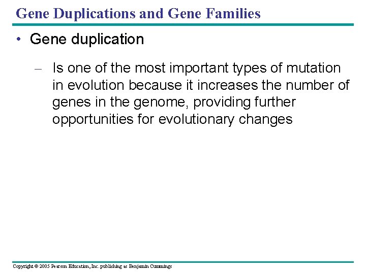 Gene Duplications and Gene Families • Gene duplication – Is one of the most