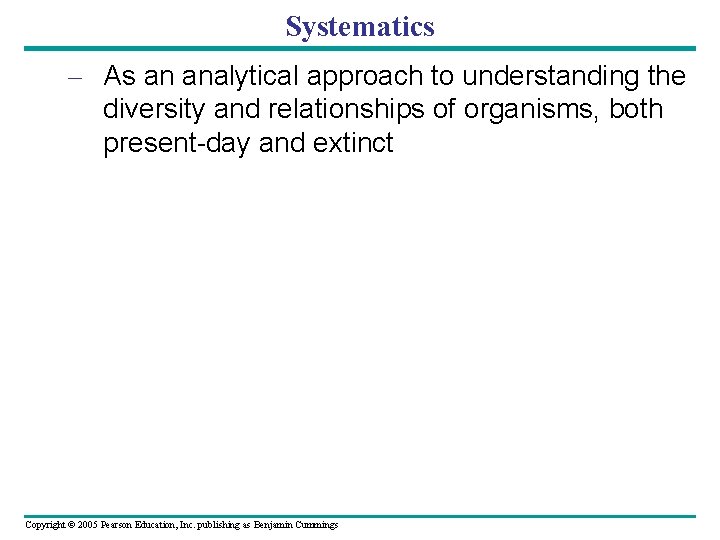 Systematics – As an analytical approach to understanding the diversity and relationships of organisms,