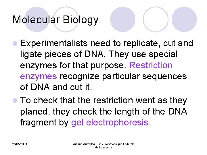 Molecular Biology l Experimentalists need to replicate, cut and ligate pieces of DNA. They