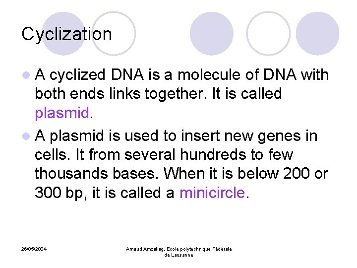 Cyclization l. A cyclized DNA is a molecule of DNA with both ends links