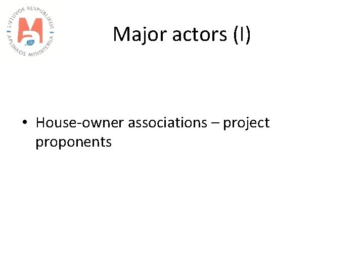 Major actors (I) • House-owner associations – project proponents 