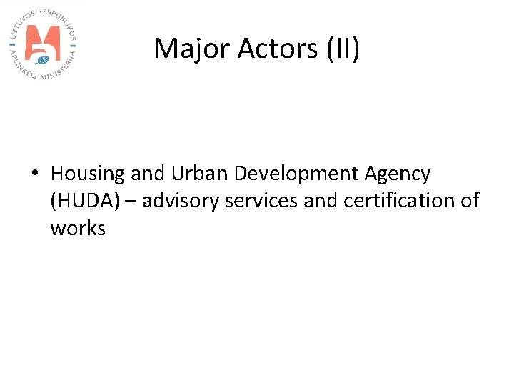 Major Actors (II) • Housing and Urban Development Agency (HUDA) – advisory services and