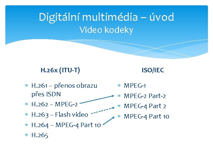 Digitální multimédia – úvod Video kodeky ISO/IEC H. 26 x (ITU-T) H. 261 –