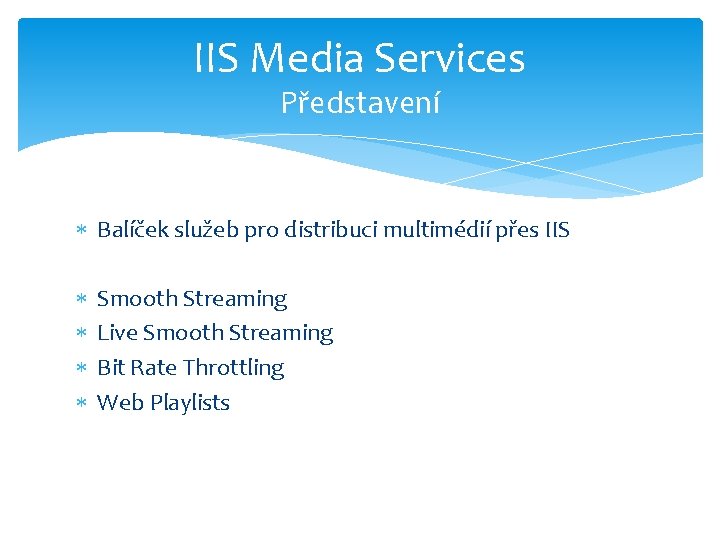 IIS Media Services Představení Balíček služeb pro distribuci multimédií přes IIS Smooth Streaming Live
