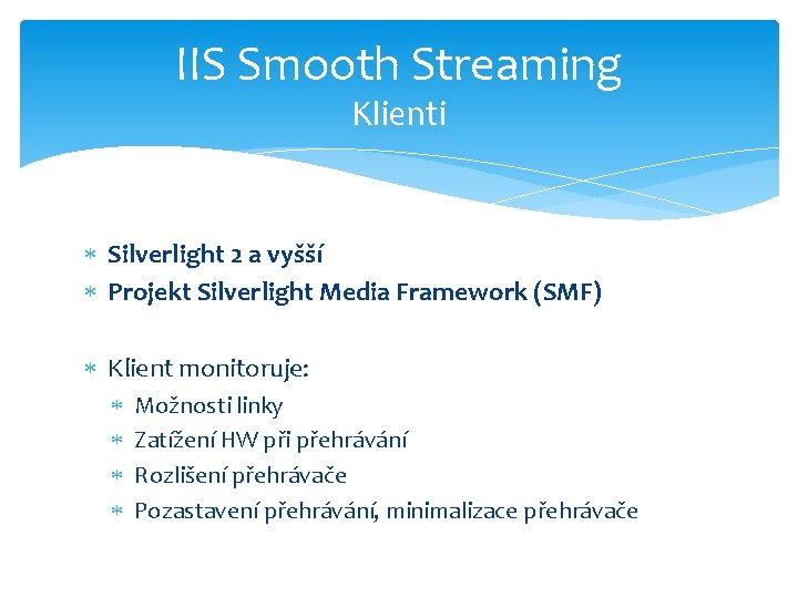 IIS Smooth Streaming Klienti Silverlight 2 a vyšší Projekt Silverlight Media Framework (SMF) Klient