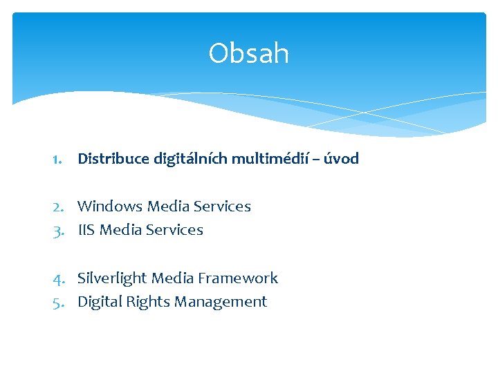 Obsah 1. Distribuce digitálních multimédií – úvod 2. Windows Media Services 3. IIS Media