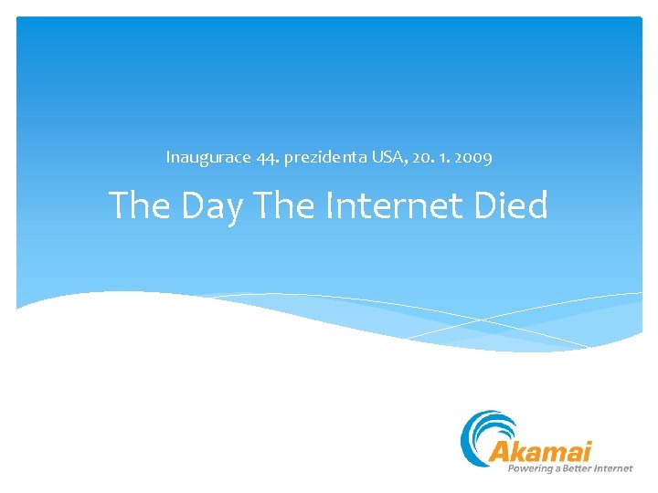 Inaugurace 44. prezidenta USA, 20. 1. 2009 The Day The Internet Died 