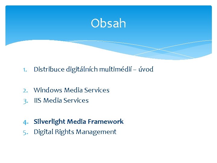 Obsah 1. Distribuce digitálních multimédií – úvod 2. Windows Media Services 3. IIS Media