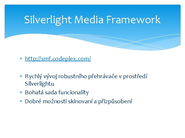 Silverlight Media Framework http: //smf. codeplex. com/ Rychlý vývoj robustního přehrávače v prostředí Silverlightu