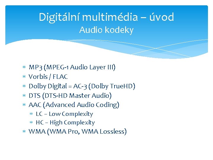 Digitální multimédia – úvod Audio kodeky MP 3 (MPEG-1 Audio Layer III) Vorbis /