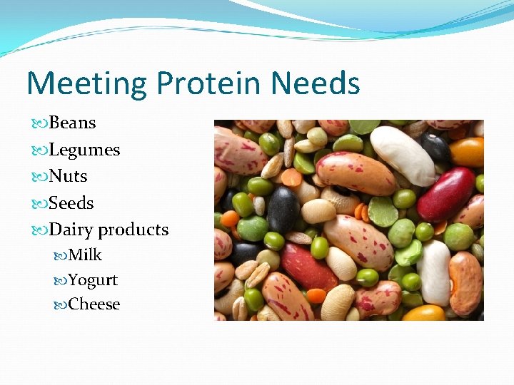 Meeting Protein Needs Beans Legumes Nuts Seeds Dairy products Milk Yogurt Cheese 