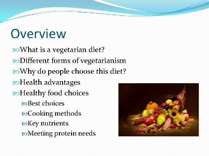 Overview What is a vegetarian diet? Different forms of vegetarianism Why do people choose