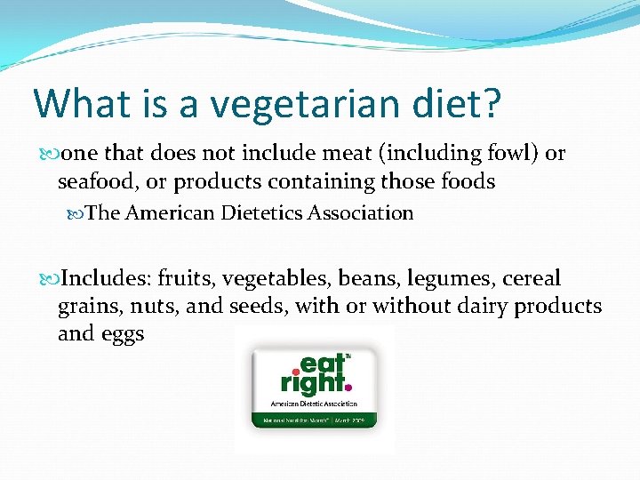 What is a vegetarian diet? one that does not include meat (including fowl) or