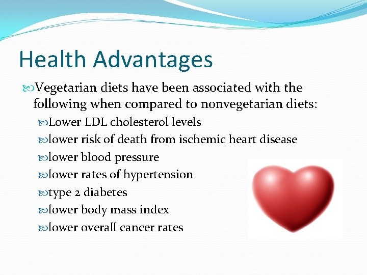 Health Advantages Vegetarian diets have been associated with the following when compared to nonvegetarian