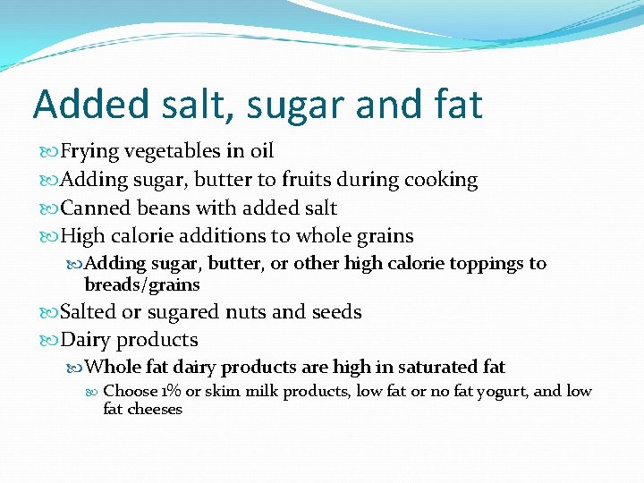 Added salt, sugar and fat Frying vegetables in oil Adding sugar, butter to fruits