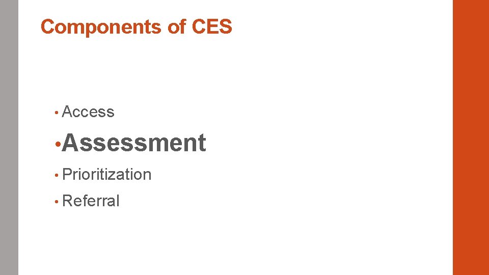 Components of CES • Access • Assessment • Prioritization • Referral 