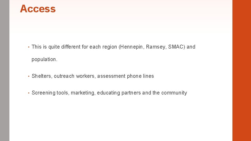 Access • This is quite different for each region (Hennepin, Ramsey, SMAC) and population.