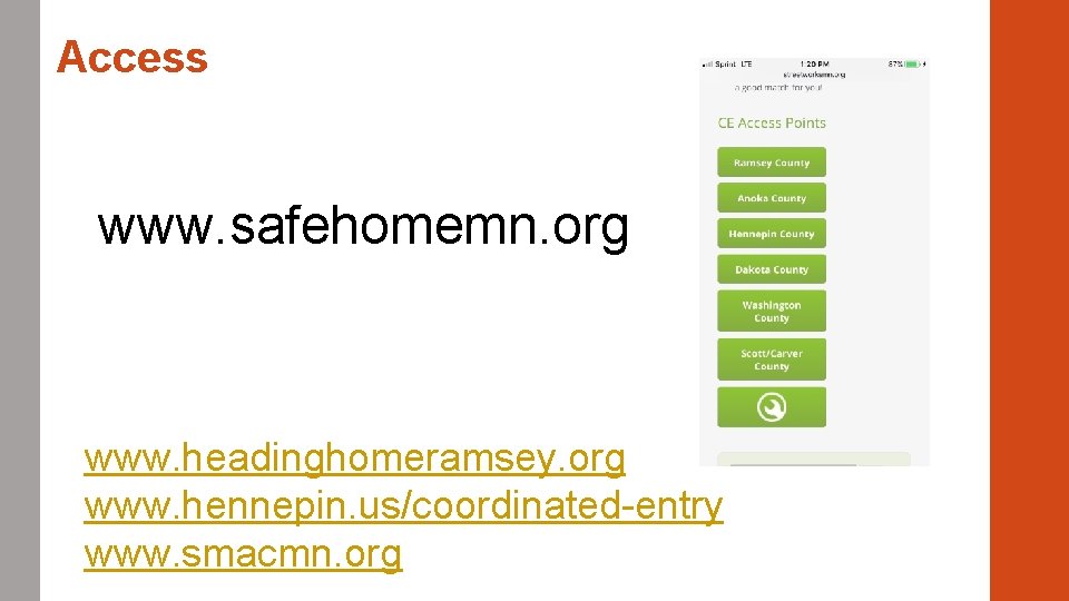 Access www. safehomemn. org www. headinghomeramsey. org www. hennepin. us/coordinated-entry www. smacmn. org 