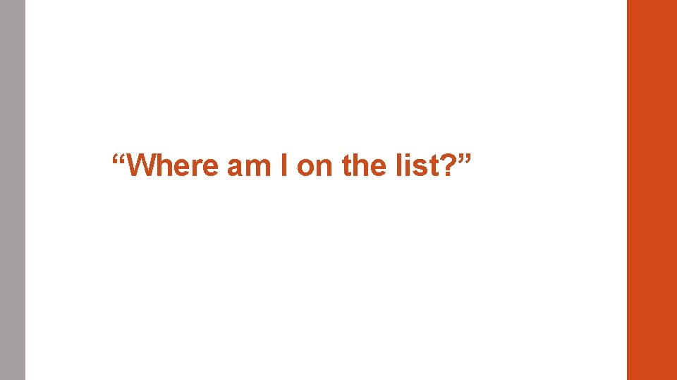 “Where am I on the list? ” 