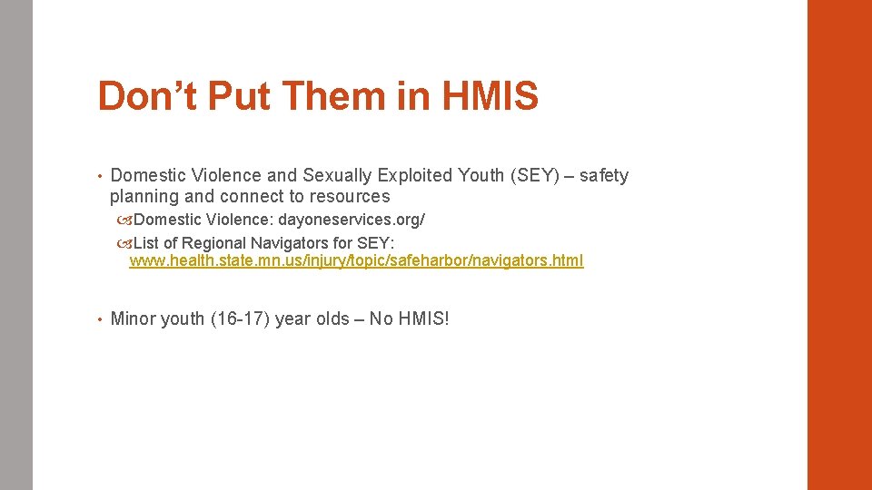 Don’t Put Them in HMIS • Domestic Violence and Sexually Exploited Youth (SEY) –