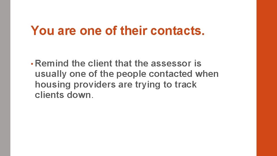 You are one of their contacts. • Remind the client that the assessor is