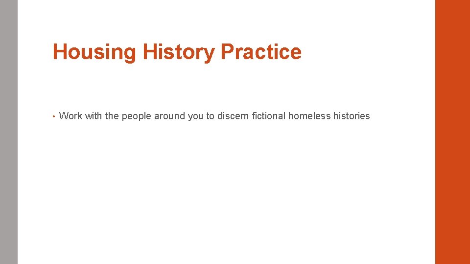 Housing History Practice • Work with the people around you to discern fictional homeless