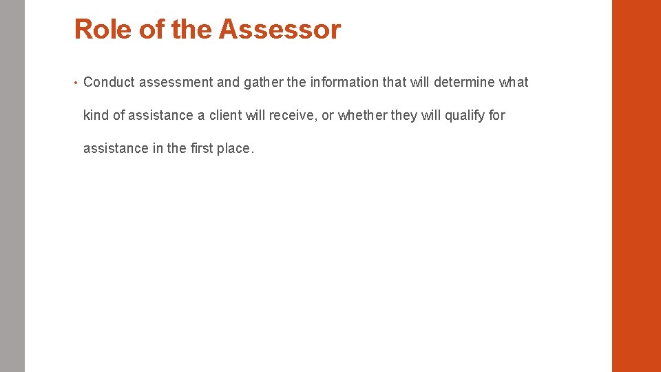 Role of the Assessor • Conduct assessment and gather the information that will determine