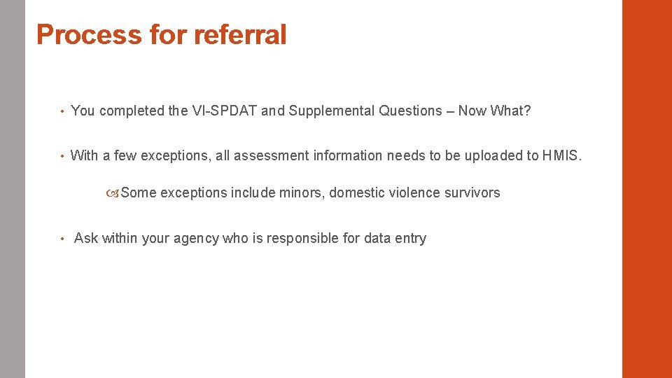 Process for referral • You completed the VI-SPDAT and Supplemental Questions – Now What?