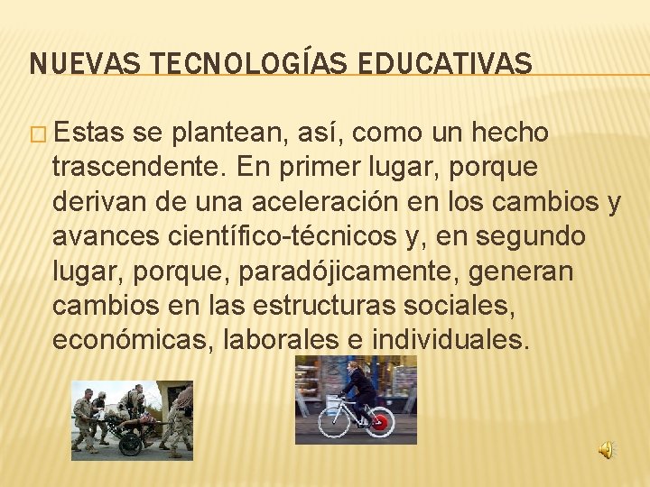 NUEVAS TECNOLOGÍAS EDUCATIVAS � Estas se plantean, así, como un hecho trascendente. En primer