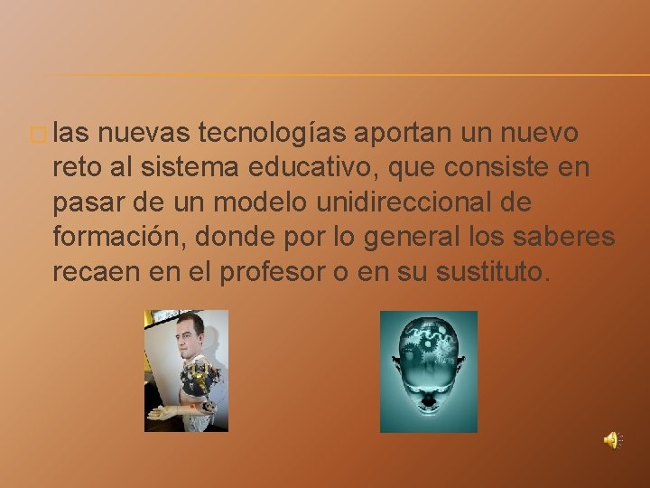 � las nuevas tecnologías aportan un nuevo reto al sistema educativo, que consiste en