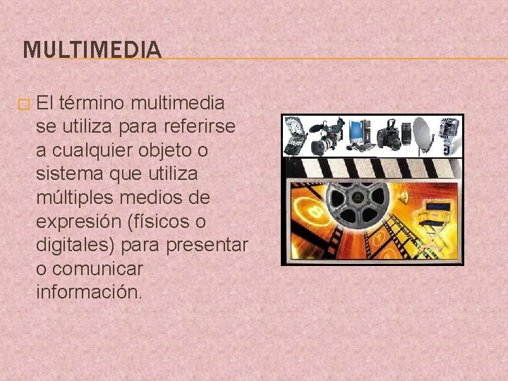MULTIMEDIA � El término multimedia se utiliza para referirse a cualquier objeto o sistema