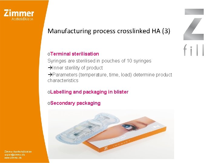 Manufacturing process crosslinked HA (3) o. Terminal sterilisation Syringes are sterilised in pouches of