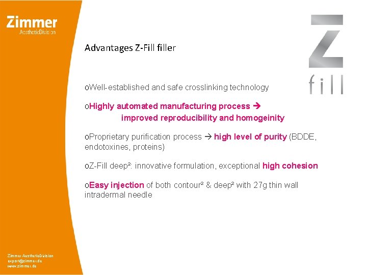 Advantages Z-Fill filler o. Well-established and safe crosslinking technology o. Highly automated manufacturing process Advantages Z-Fill filler o. Well-established and safe crosslinking technology o. Highly automated manufacturing process