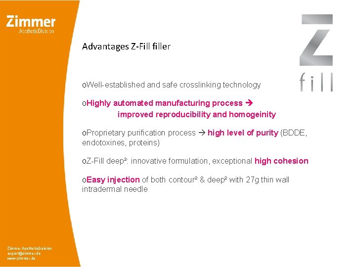 Advantages Z-Fill filler o. Well-established and safe crosslinking technology o. Highly automated manufacturing process