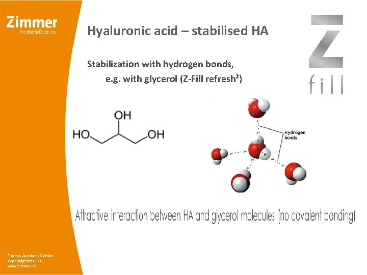 Hyaluronic acid – stabilised HA Stabilization with hydrogen bonds, e. g. with glycerol (Z-Fill