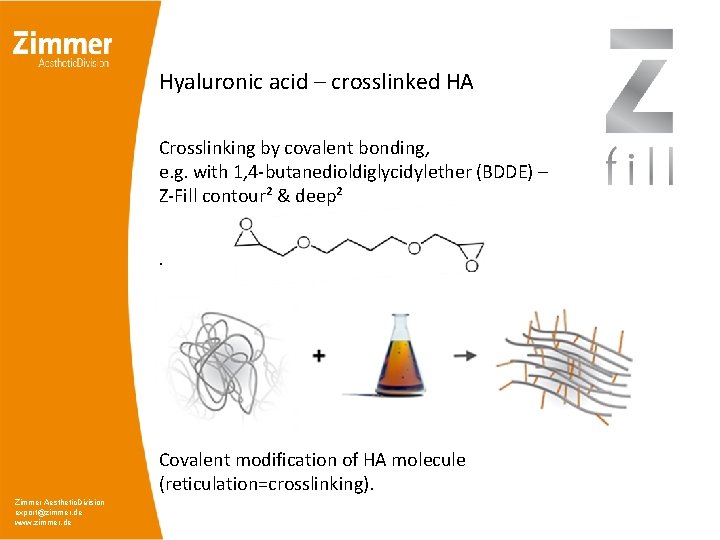 Hyaluronic acid – crosslinked HA Crosslinking by covalent bonding, e. g. with 1, 4