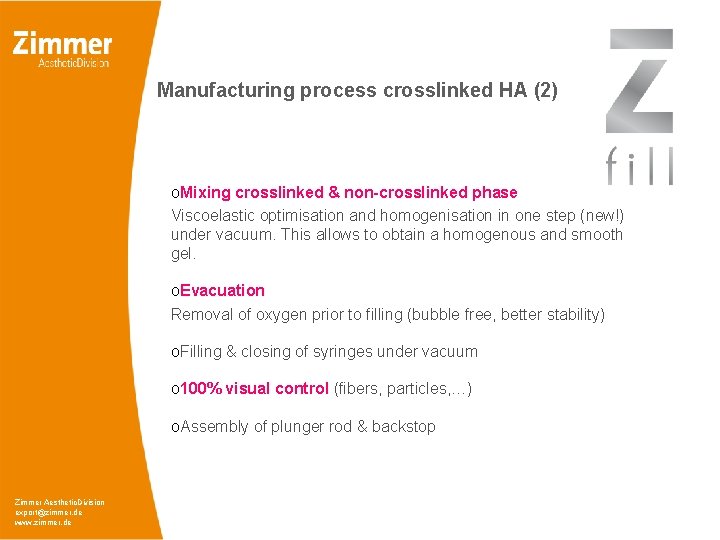 Manufacturing process crosslinked HA (2) o. Mixing crosslinked & non-crosslinked phase Viscoelastic optimisation and