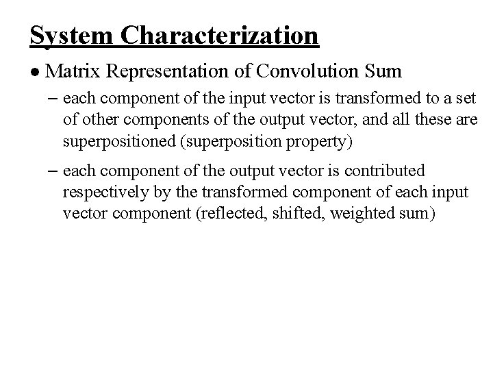 System Characterization l Matrix Representation of Convolution Sum – each component of the input