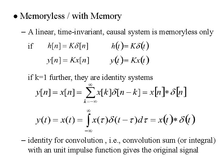 l Memoryless / with Memory – A linear, time-invariant, causal system is memoryless only