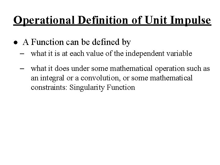 Operational Definition of Unit Impulse l A Function can be defined by – what