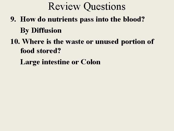Review Questions 9. How do nutrients pass into the blood? By Diffusion 10. Where
