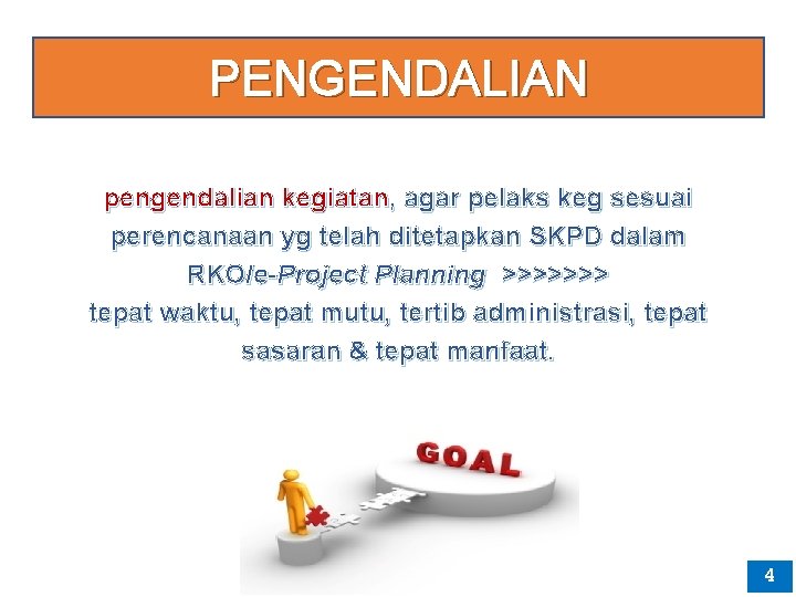 PENGENDALIAN pengendalian kegiatan, agar pelaks keg sesuai perencanaan yg telah ditetapkan SKPD dalam RKO/e-Project