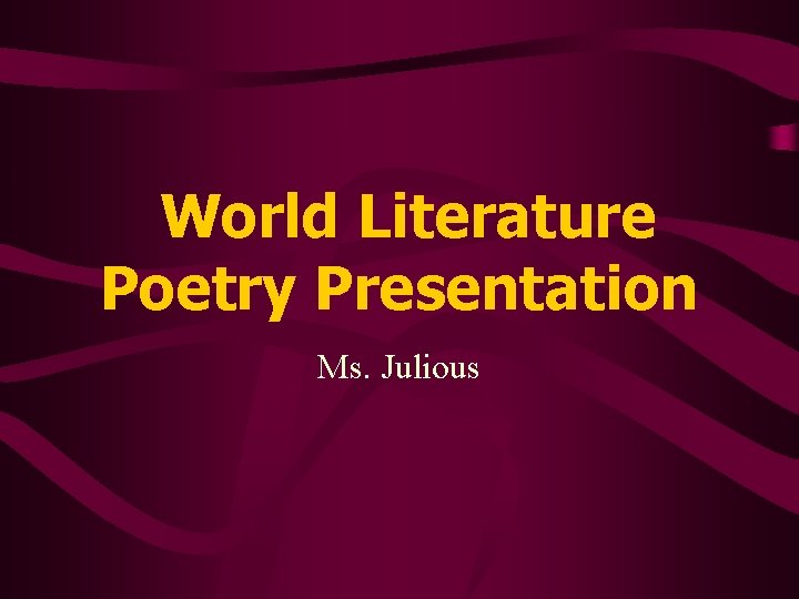 World Literature Poetry Presentation Ms. Julious 