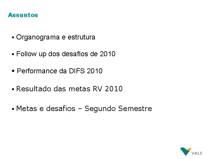 Assuntos § Organograma e estrutura § Follow up dos desafios de 2010 § Performance