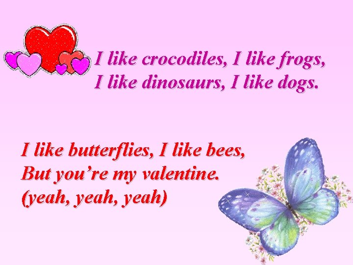 I like crocodiles, I like frogs, I like dinosaurs, I like dogs. I like