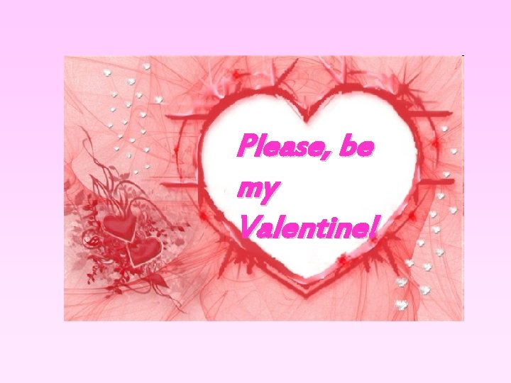 Please, be my Valentine! 