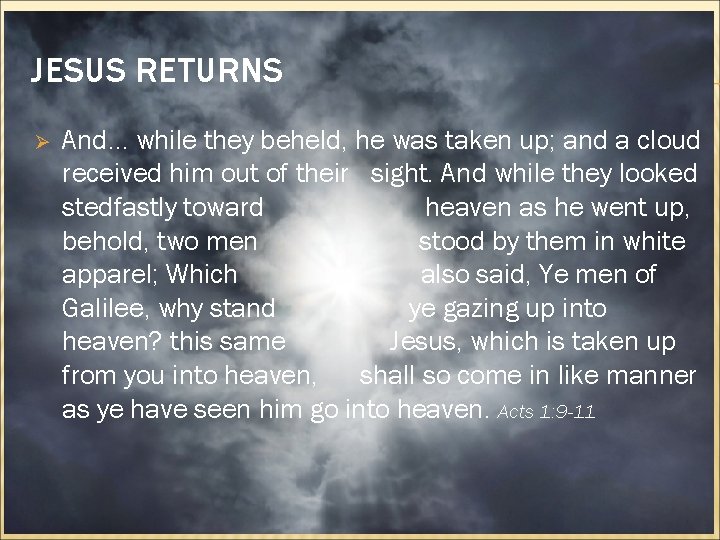 JESUS RETURNS Ø And. . . while they beheld, he was taken up; and