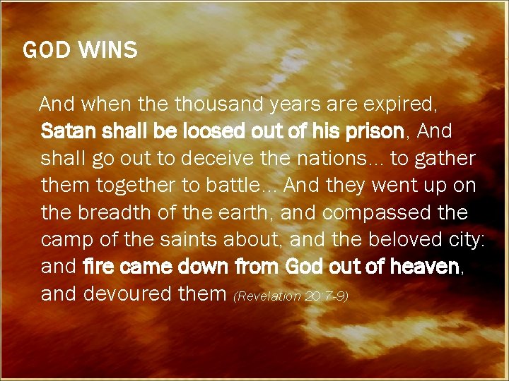 GOD WINS And when the thousand years are expired, Satan shall be loosed out