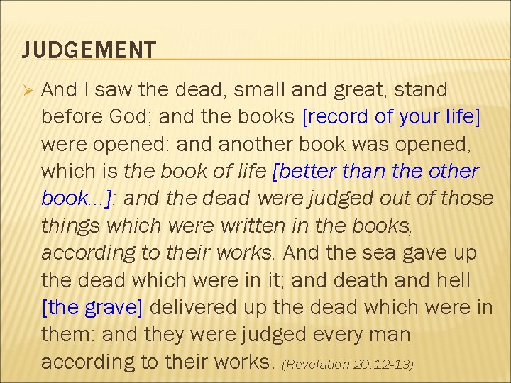 JUDGEMENT Ø And I saw the dead, small and great, stand before God; and