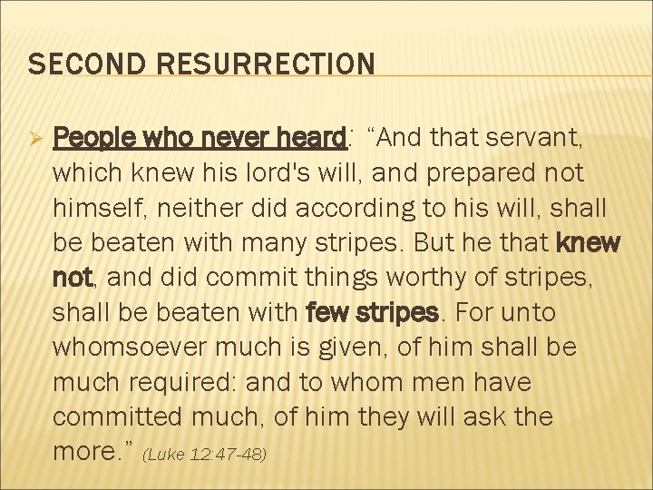 SECOND RESURRECTION Ø People who never heard: “And that servant, which knew his lord's